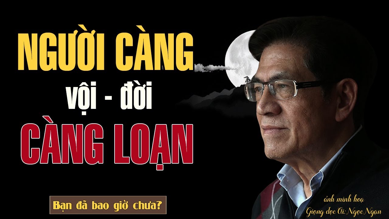 TRIẾT LÝ CỔ HỌC – Người Càng Vội, Đời Càng Loạn | Giọng Đọc Nguyễn Ngọc Ngạn