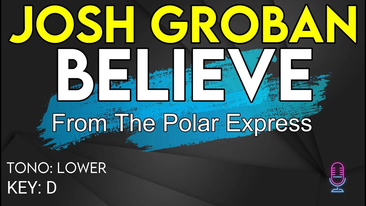 Josh Groban - Believe (The Polar Express) - Karaoke Instrumental - Lower