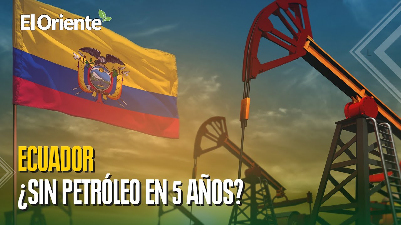Ecuador se puede quedar sin reservas petroleras en 5 años