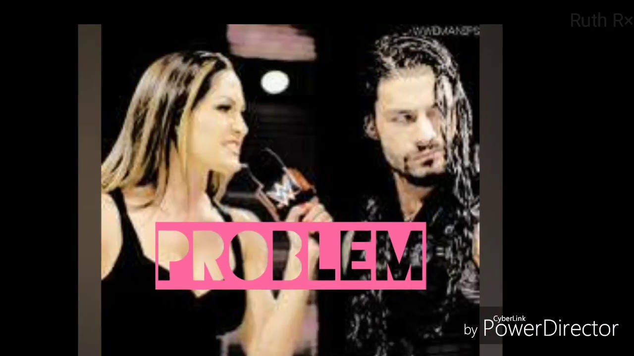 Nikki Bella × Roman Reigns\ That Girl Is A Problem