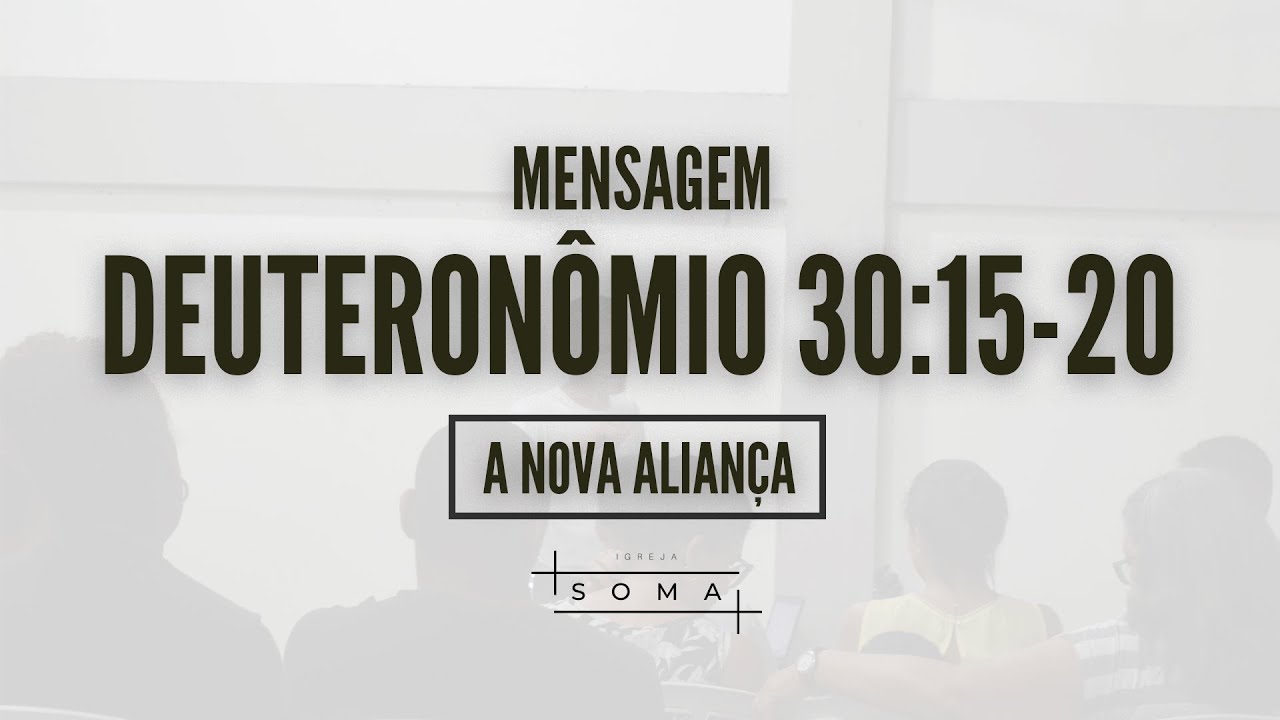 Deuteronômio 30:15-20 - A Nova Aliança | Igreja Soma