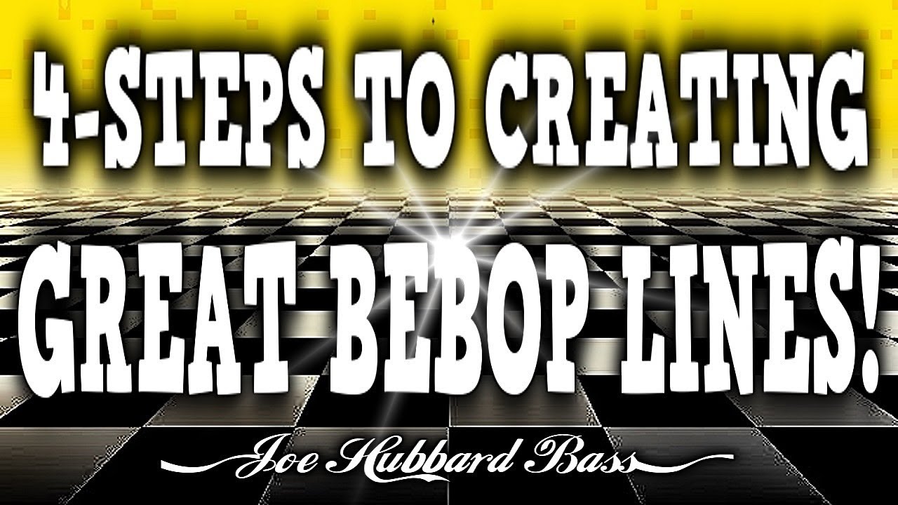 4-Steps to Creating Great Bebop Lines!  Joe Hubbard Bass