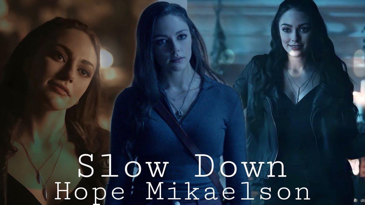 Hope Mikaelson // Slow Down