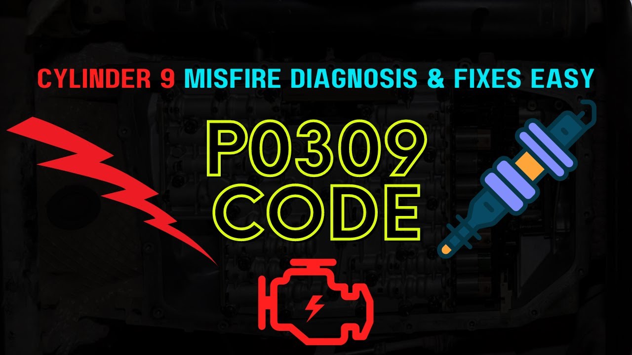 How to Fix P0309 Code: Cylinder 9 Misfire Diagnosis & Fixes Easy !