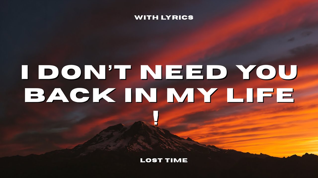 LOST TIME - I DON’T NEED YOU BACK IN MY LIFE | OFFICIAL MUSIC VIDEO | WITH LYRICS 