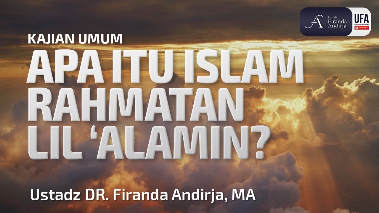 Apa Itu Islam Rahmatan lil 'Alamin? - Ustadz Dr. Firanda Andirja, M.A.