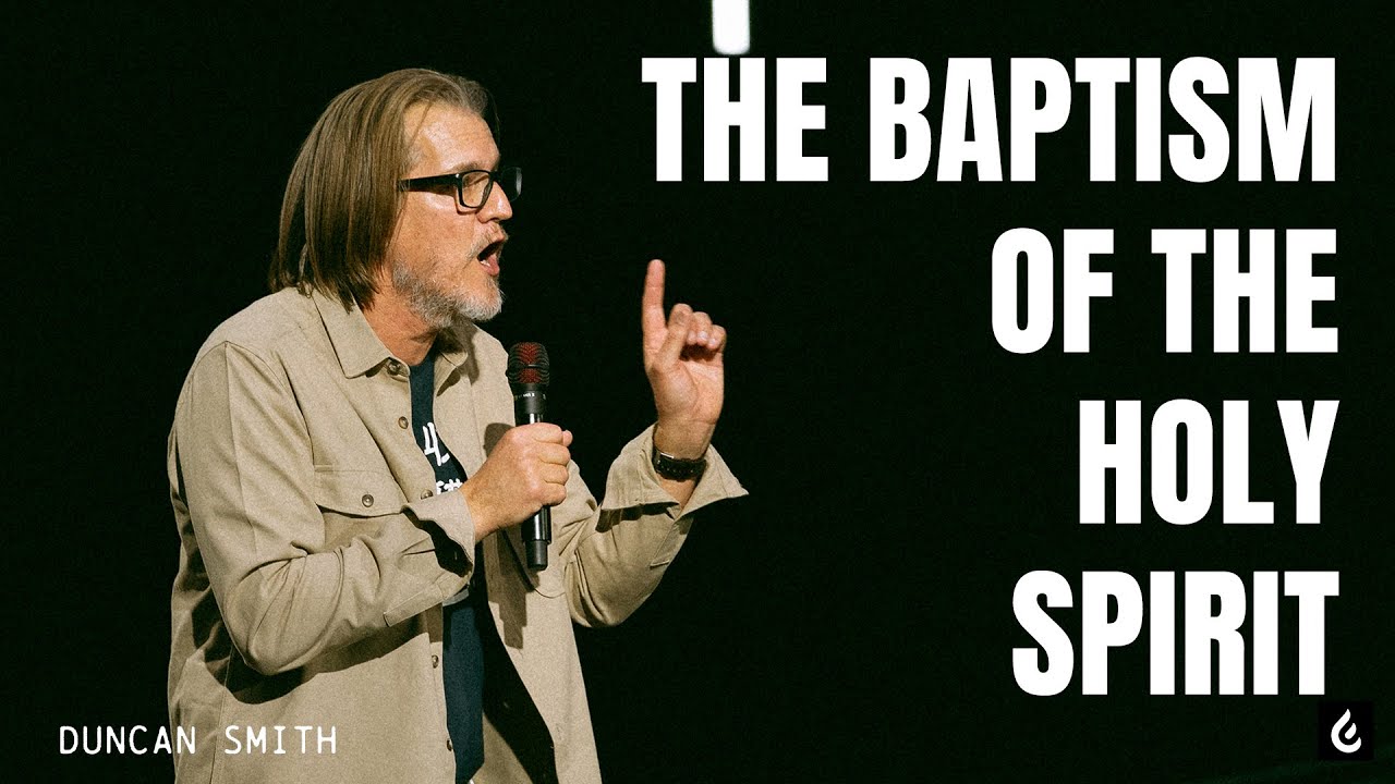 The Baptism of the Holy Spirit | Duncan Smith