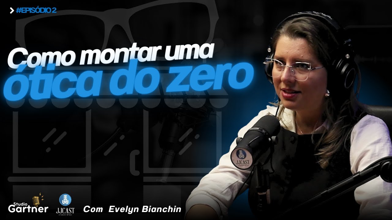 COMO MONTAR UMA ÓTICA DO ZERO - EVELYN BIANCHIN