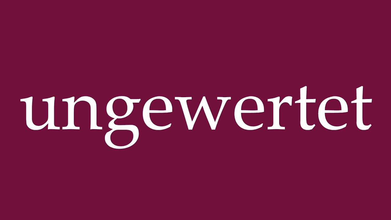 How to Pronounce ''ungewertet'' (unrated) Correctly in German