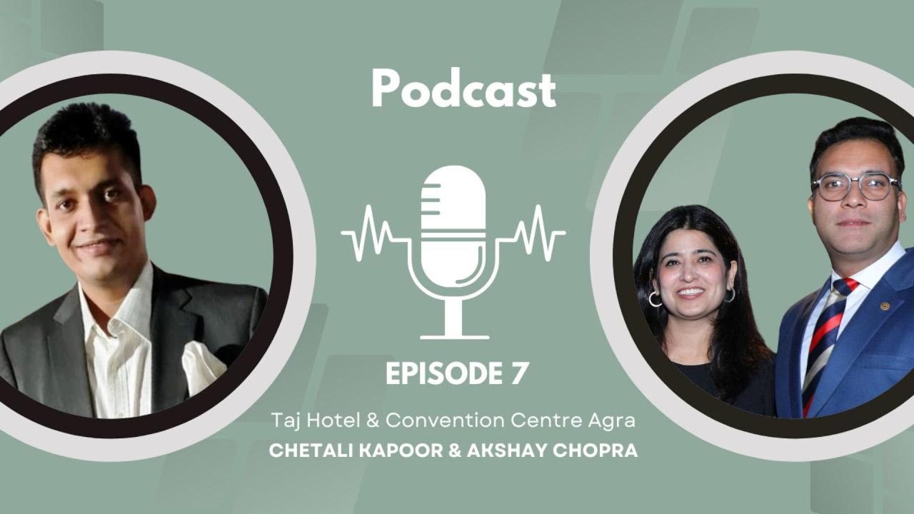 Episode 7 - Conversation with Chetali Kapoor & Akshay Chopra - Taj Hotel & Convention Centre, Agra