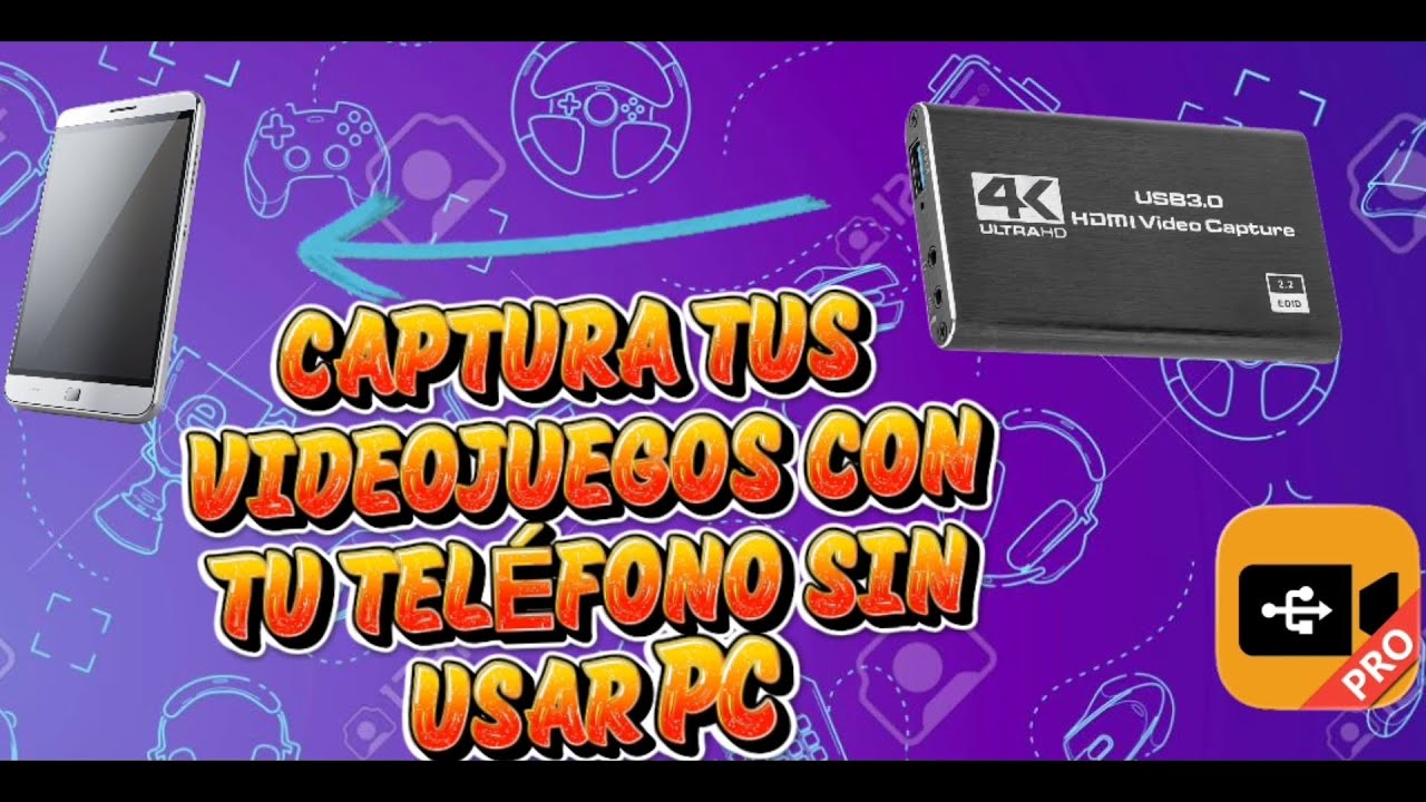 CAPTURA TUS VIDEOJUEGOS CON TU TELÉFONO Y CAPTURADORA 