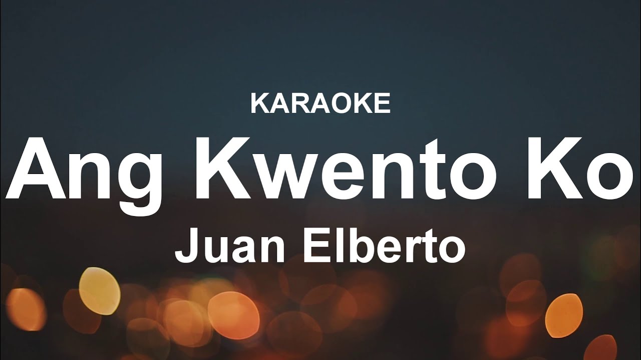 Ang Kwento Ko || KARAOKE || Juan Elberto
