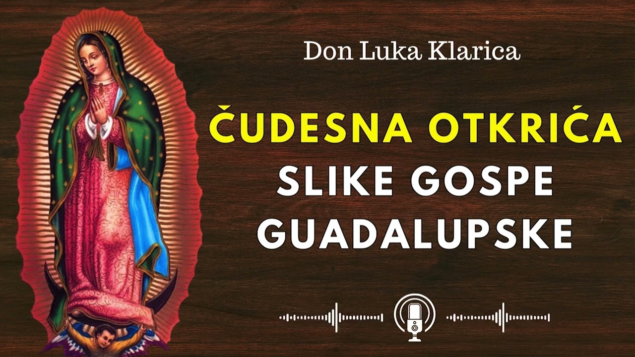 Čudesna otkrića slike Gospe Guadalupske - don Luka Klarica