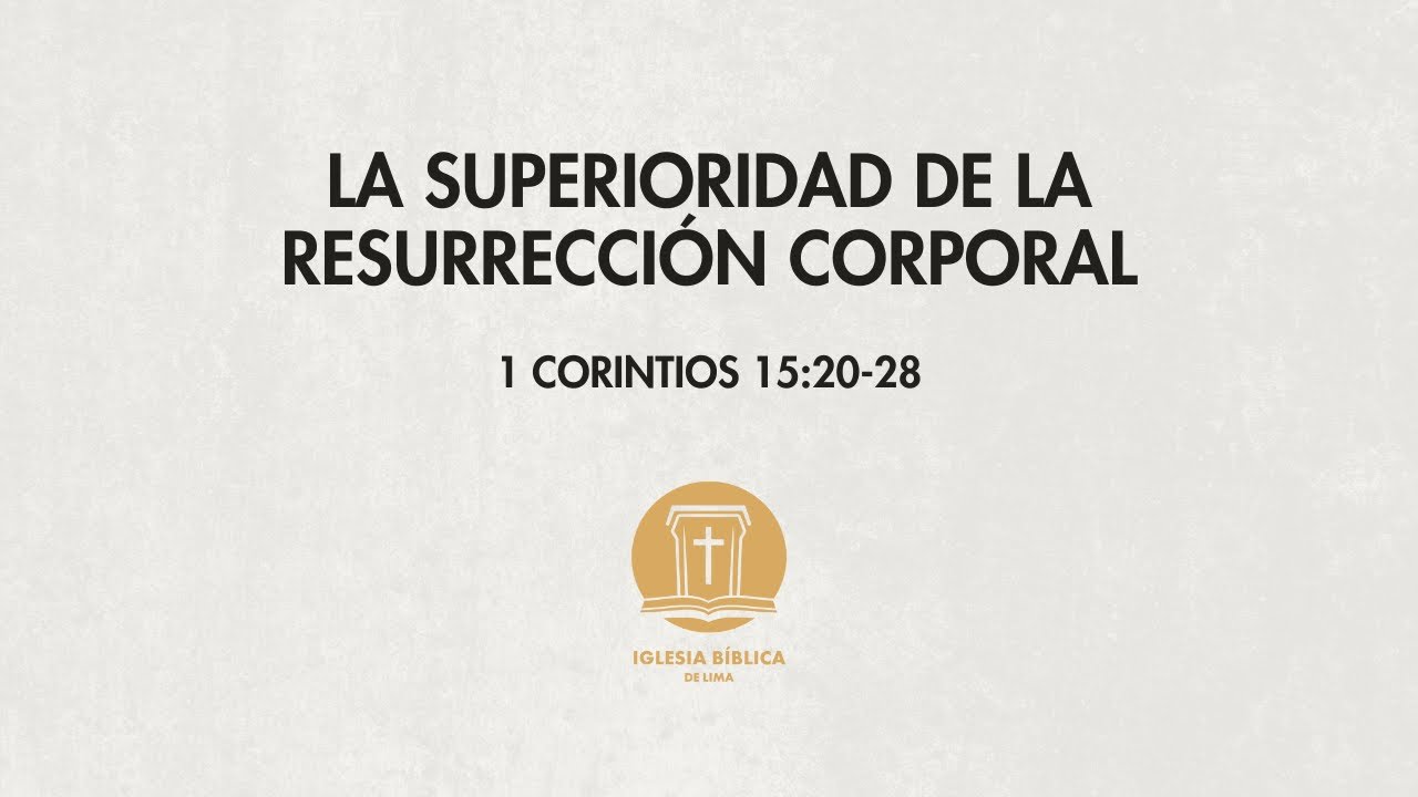 1 Corintios 15:20-28 | La Superioridad de la Resurrección Corporal