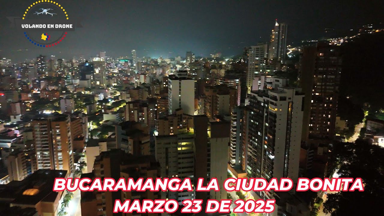 VOLANDO EN DRONE 4K -BUCARAMANGA LA CIUDAD BONITA  VUELO NOCTURNO     MARZO 23 DE 2025