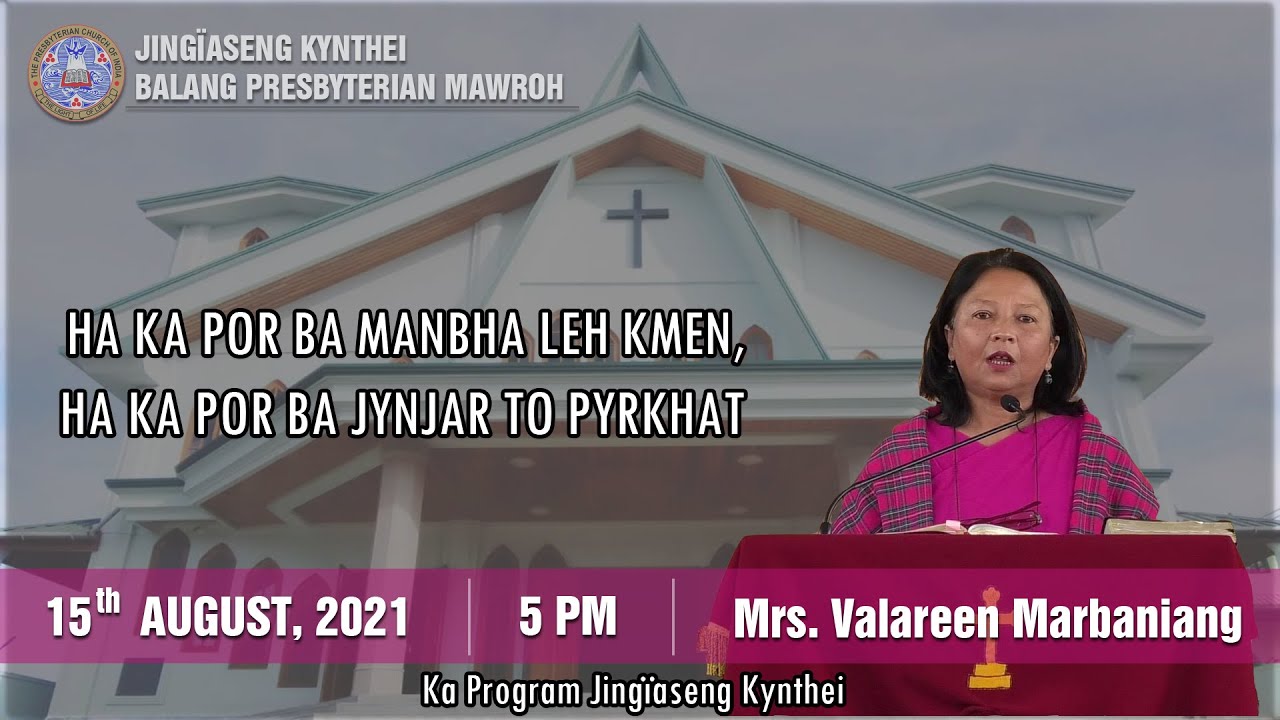 | Jingiaseng Kynthei Balang Presbyterian Mawroh | Mrs. Valareen Marbaniang | 15 August 2021,  5 PM |