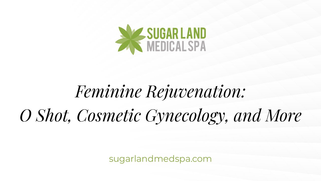Feminine Rejuvenation: O Shot, Cosmetic Gynecology, and More