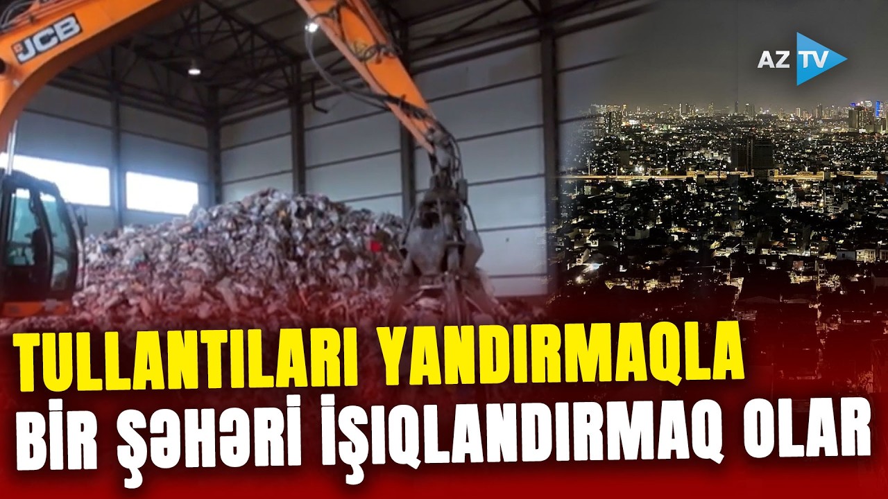 Tullantıların yandırılması zamanı bu qədər enerji ayrılır: bir şəhəri İŞIQLA təmin etmək mümkündür