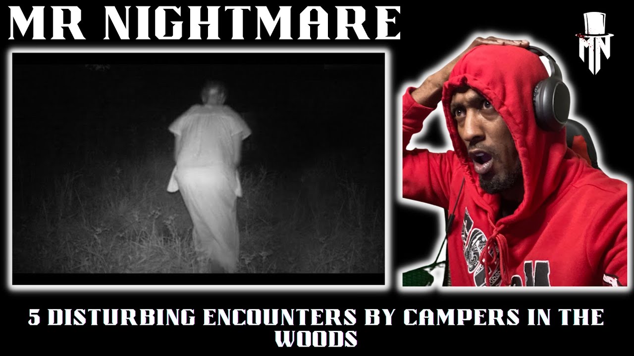 MR NIGHTMARE - 5 DISTURBING ENCOUNTERS BY CAMPERS IN THE WOODS (REACTION)