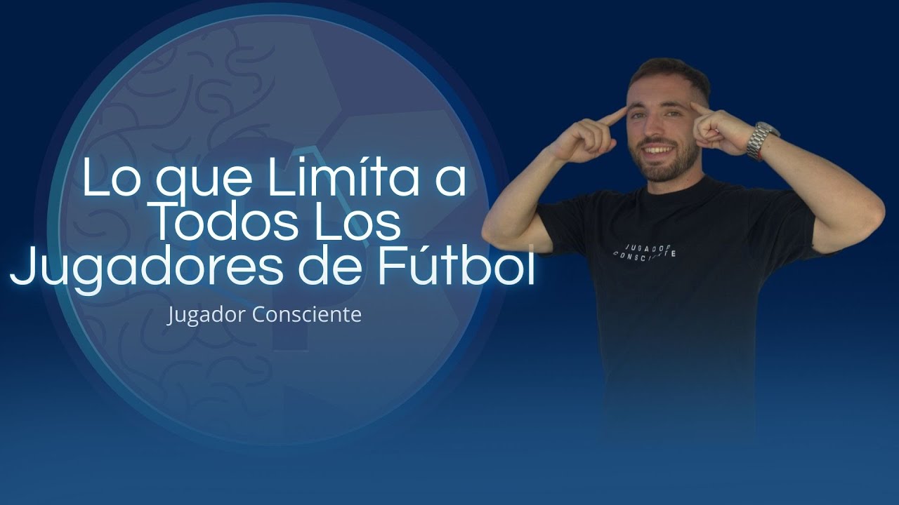 Lo que limíta a todos los jugadores de fútbol- Jugador Consciente.