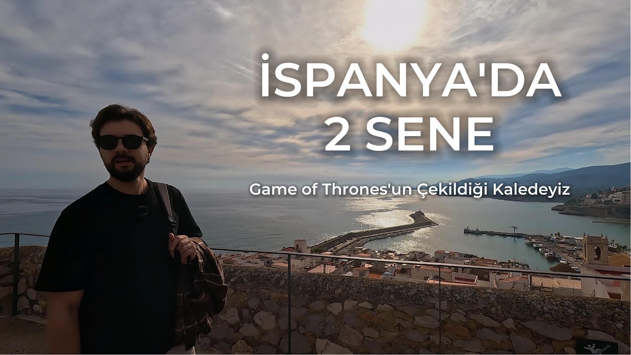 2 YILDIR İSPANYA’DA YAŞAMAK | GAME OF THRONES’UN ÇEKİLDİĞİ ŞEHİR PEÑÍSCOLA