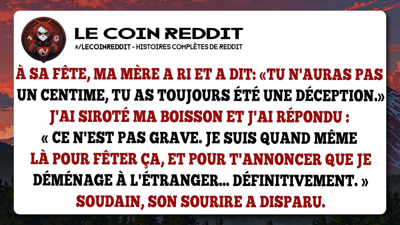 À sa fête, ma mère a ri et a dit : « Tu n'auras pas un centime, tu as toujours été une déception. »