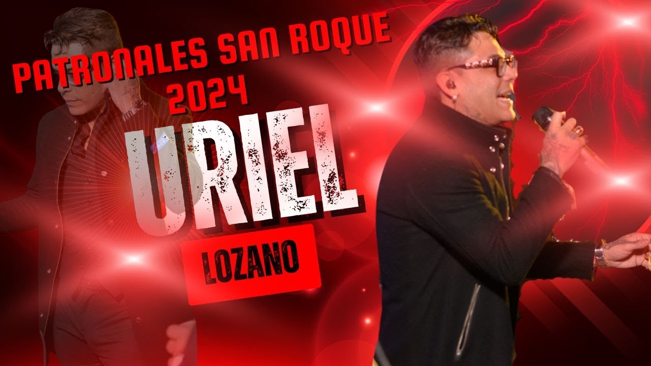 URIEL LOZANO EN LAS PATRONALES DE SAN ROQUE 2024,