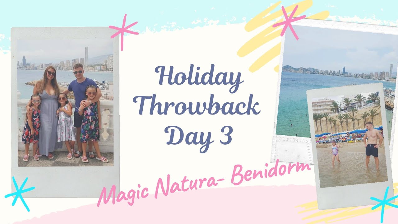 Magic Natura Day 3 | Day trip to Benidorm | Travel Throwback 2018