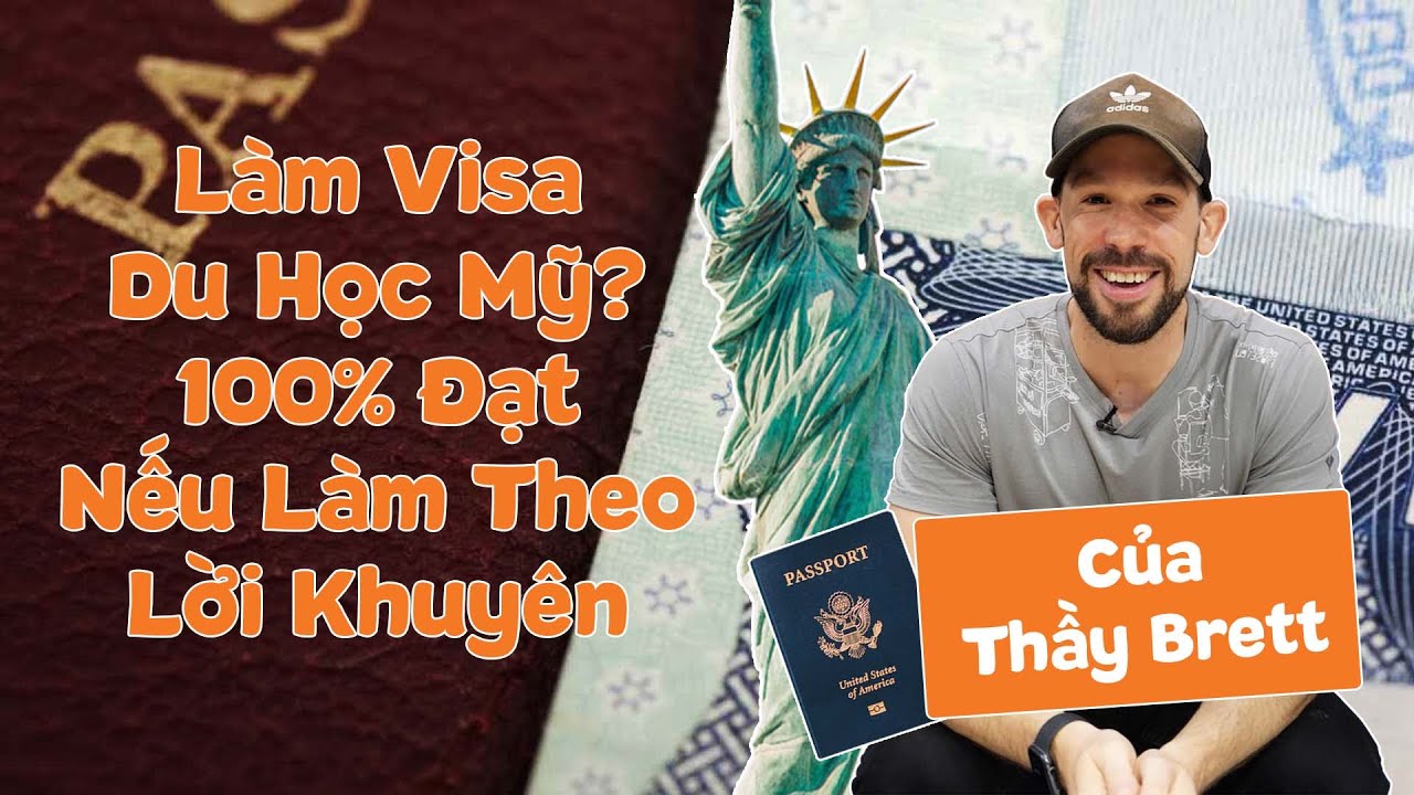 Làm Visa Du Học Mỹ? 100% Đạt Nếu Làm Theo Lời Khuyên Của Thầy Brett