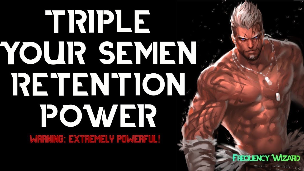 TRIPLE YOUR SEMEN RETENTION NOFAP TRANSMUTATION POWER FAST! EACH DAY x3!! SUBLIMINAL ENERGY FREQUENC