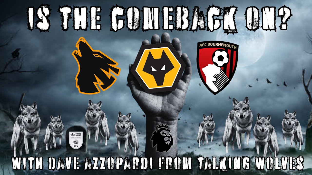 COULD WOLVES SURVIVE? - Cherries Visit Molineux With Wolves Finding New Fight - With Dave Azzopardi