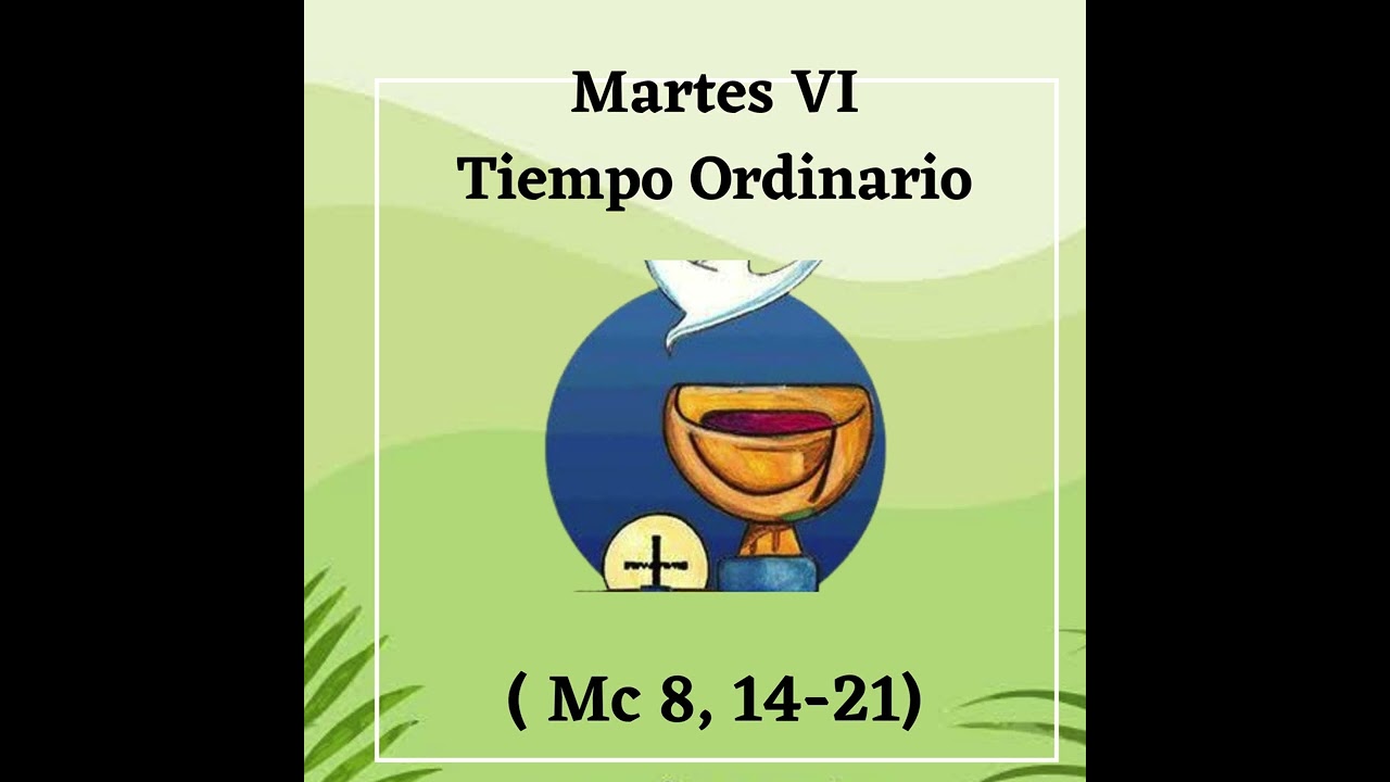 Martes VI Tiempo Ordinario (Mc 8, 14-21)