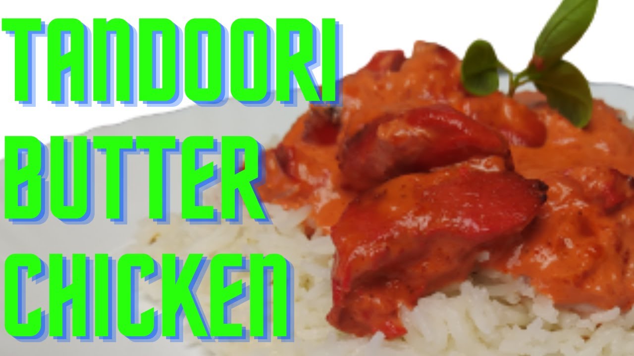 Homemade Tandoori Butter Chicken Recipe | Chicken Makhani | Step by Step guide for beginners
