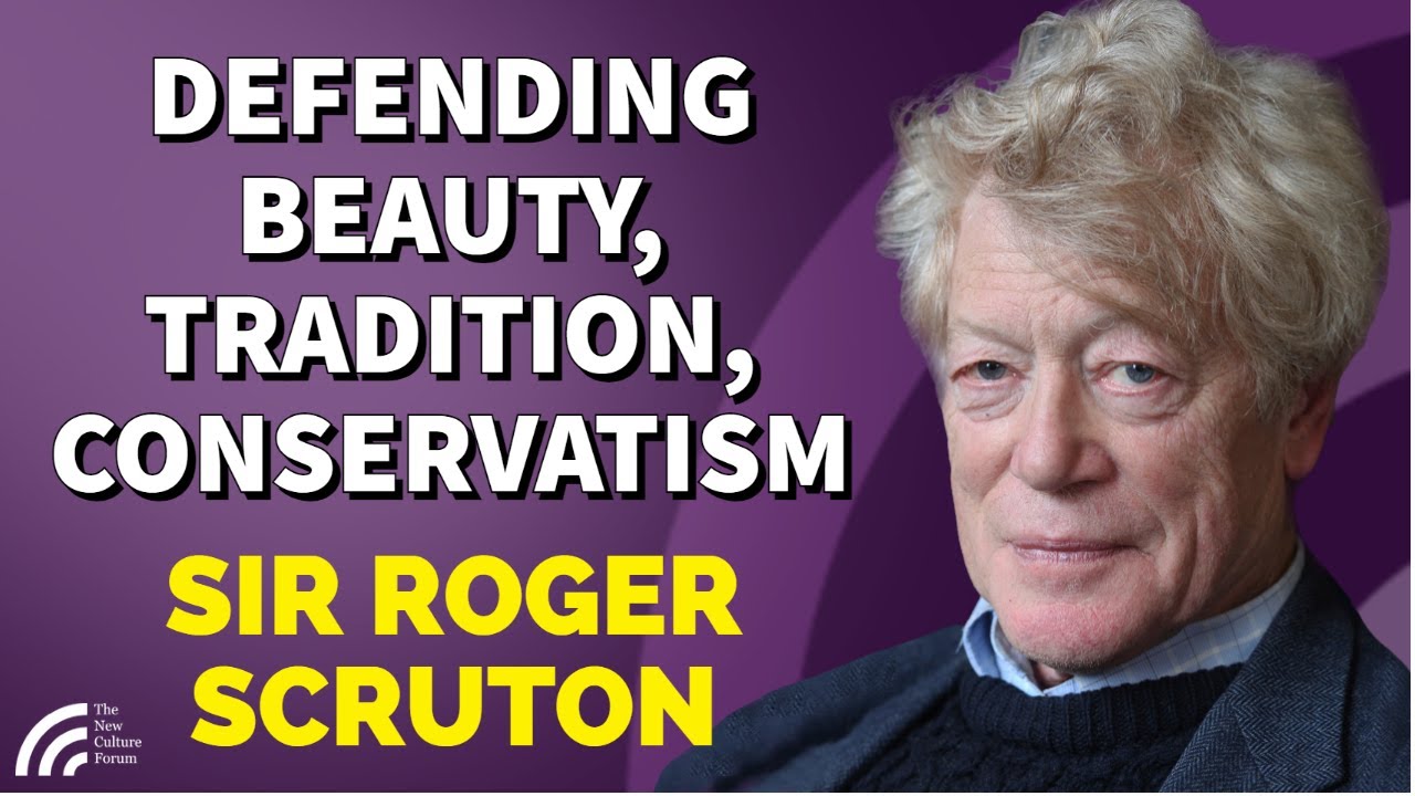 Sir Roger Scruton's Final Video Interview: Beauty, Conservatism & Tradition. 50 Years of Right Ideas
