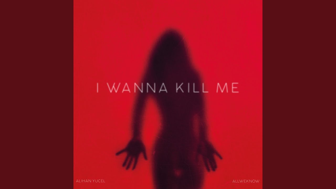 I WANNA KILL ME