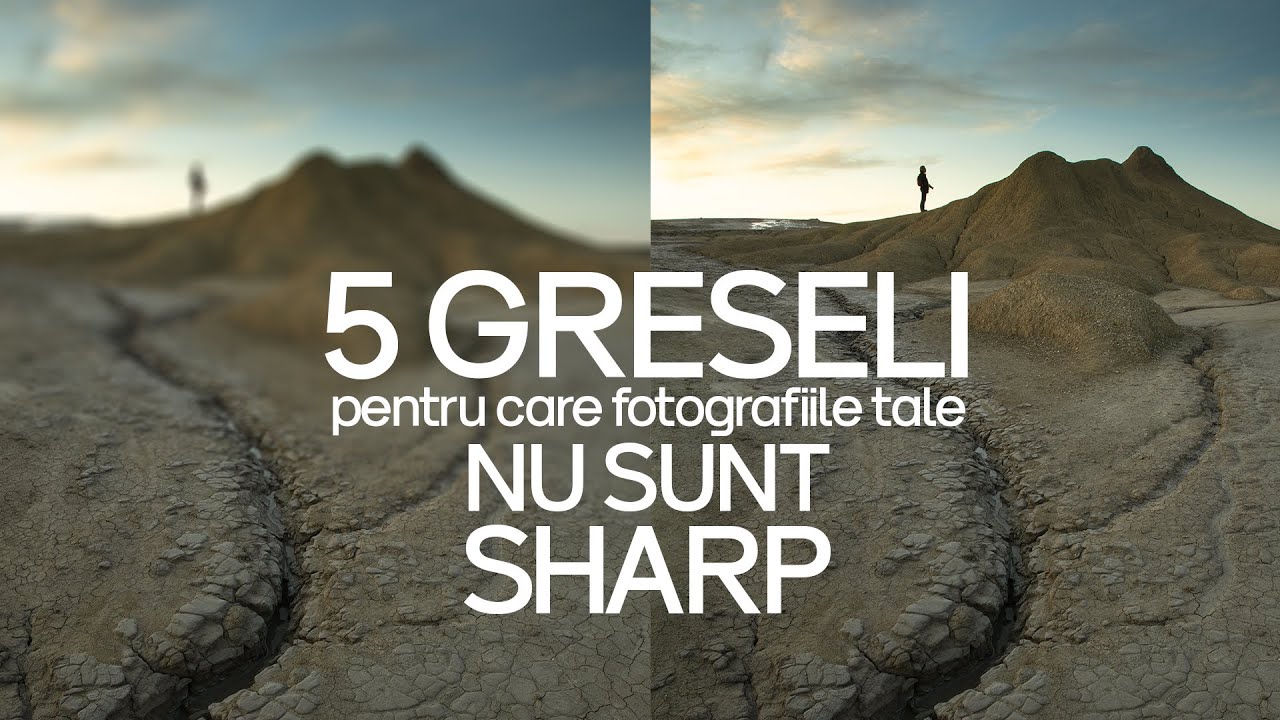 5 Greseli in Fotografia de Peisaj pentru care Fotografiile Tale nu Sunt SHARP