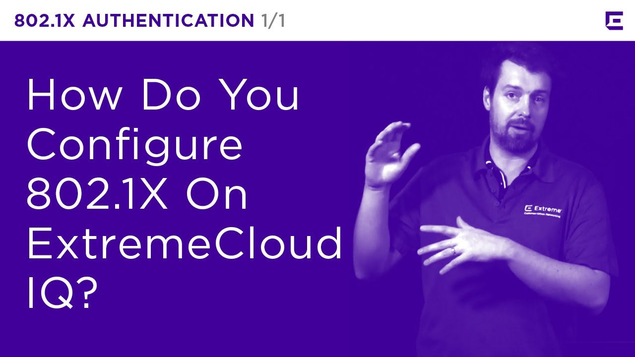 ExtremeCloud IQ – 802.1X Authentication – Extreme Dojo