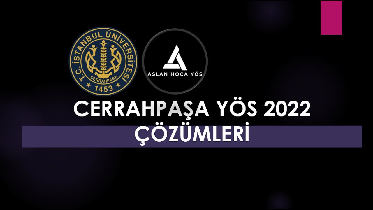 CERRAHPAŞA YÖS 2022 ÇÖZÜMLERİ PART 1