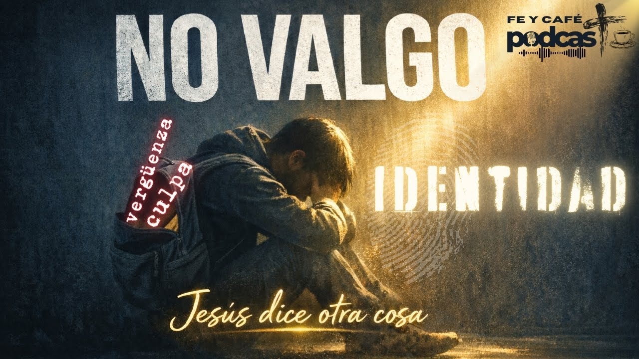 Del “No valgo” al “Soy hijo amado”: Culpa, vergüenza e identidad en Cristo| 🎙️ Podcast cristiano
