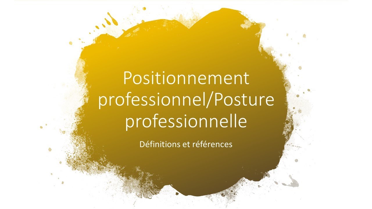 Positionnement professionnel/Posture professionnelle: d&eacute;finitions et r&eacute;f&eacute;rences