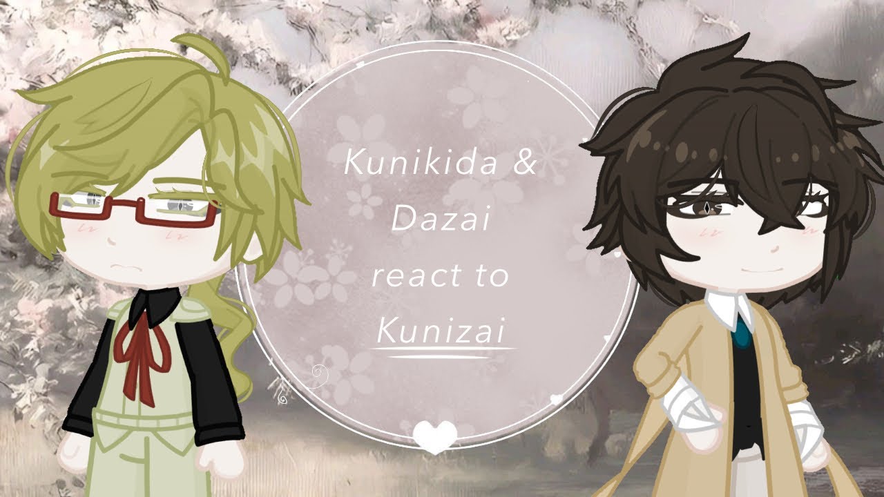 Gacha • Kunikida & Dazai react to KUNIZAI • BSD •BL