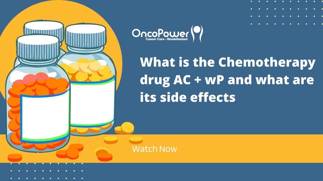 What is the Chemotherapy drug AC + wP and what are its side effects? | OncoPower