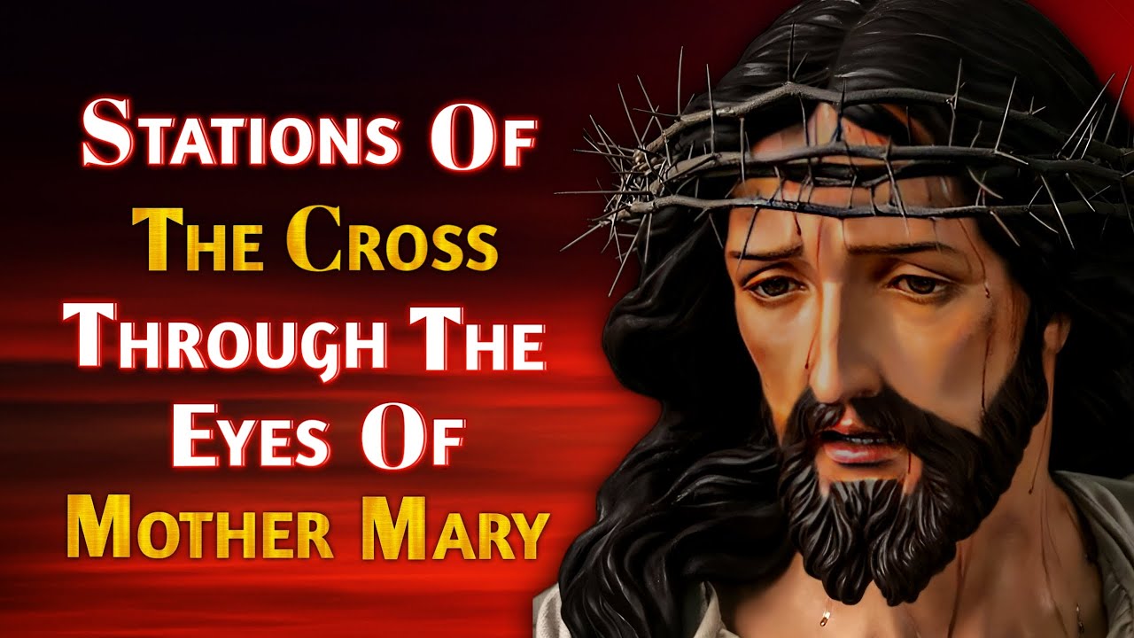 Stations Of The Cross Through The Eyes Of Mother Mary | The Way Of The Cross