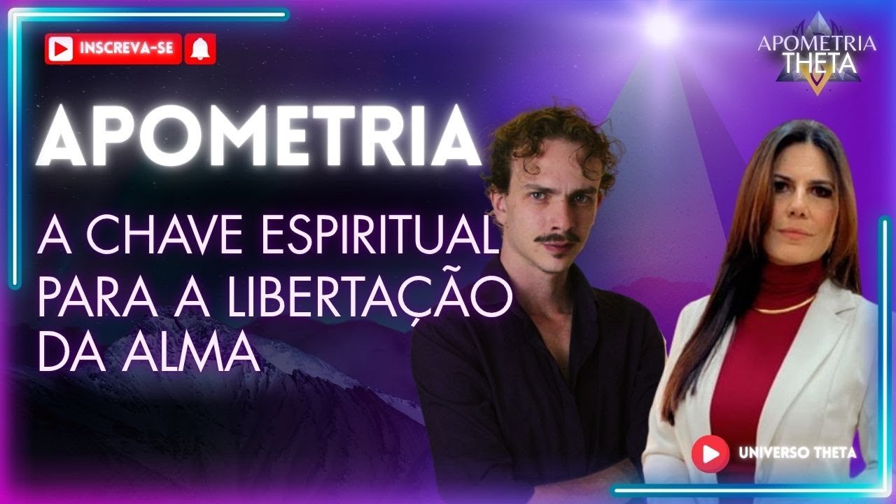 Apometria - A Chave Espiritual Para a Libertação da Alma - Universo Theta