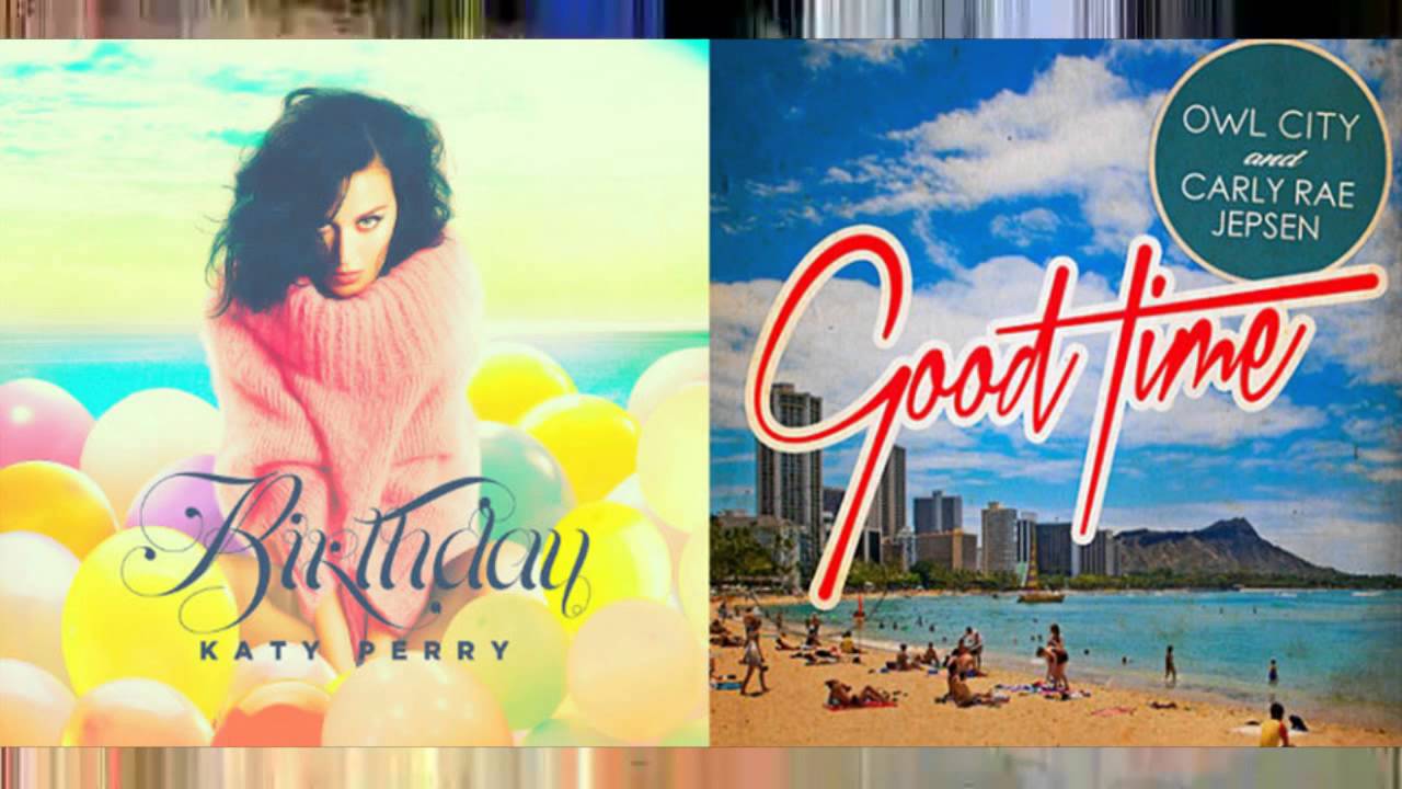 Katy Perry vs. Owl City Ft. Carly Rae Jepsen - Birthday vs. Goodtime [Mashup]