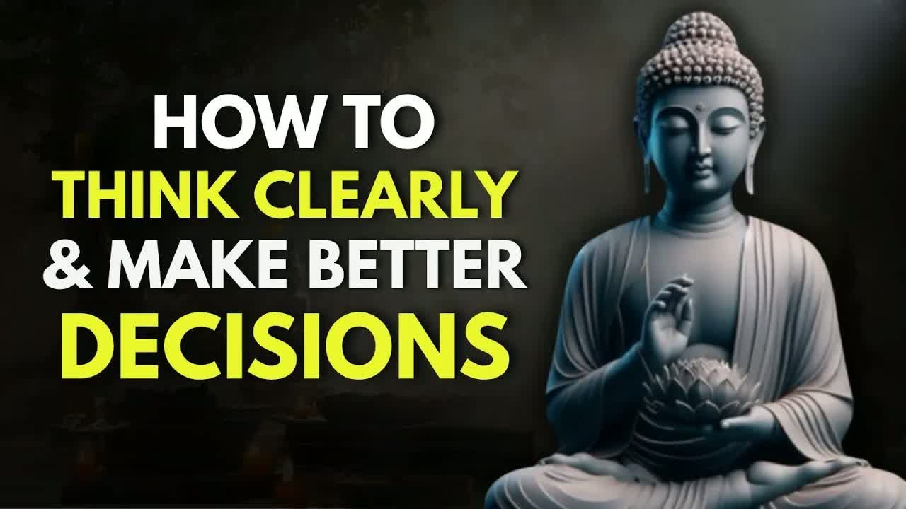 How to Think Clearly & Make Better Decisions ｜ Buddhist Philosophy