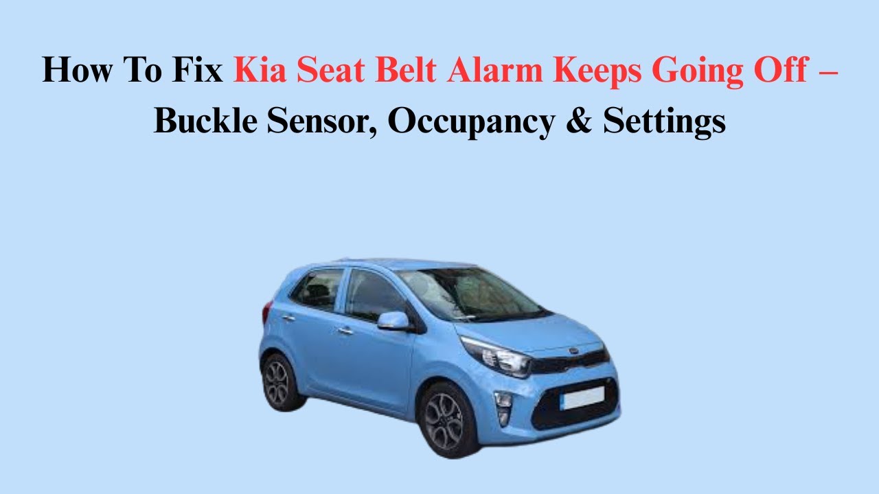 How To Fix Kia Seat Belt Alarm Keeps Going Off – Buckle Sensor, Occupancy & Settings