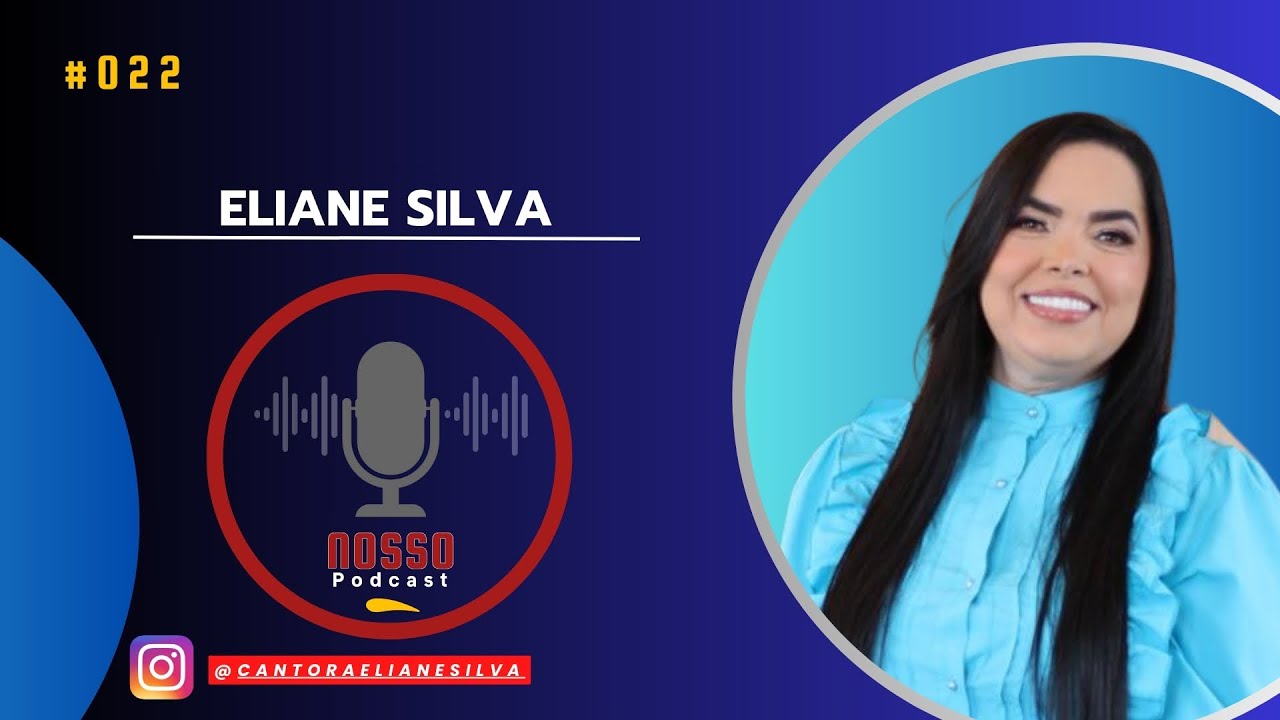 ELIANE SILVA | NOSSO PODCAST #022