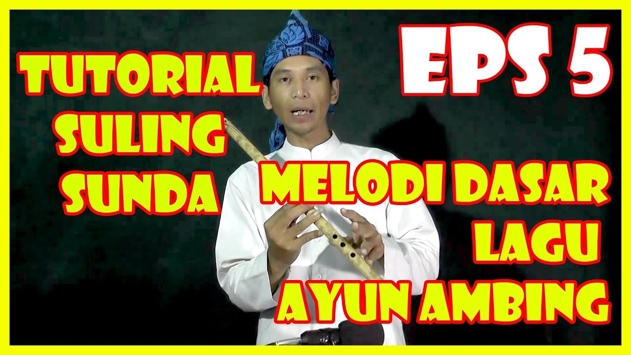 TUTORIAL SULING SUNDA (eps 5 MELODI DASAR LAGU AYUN AMBING)