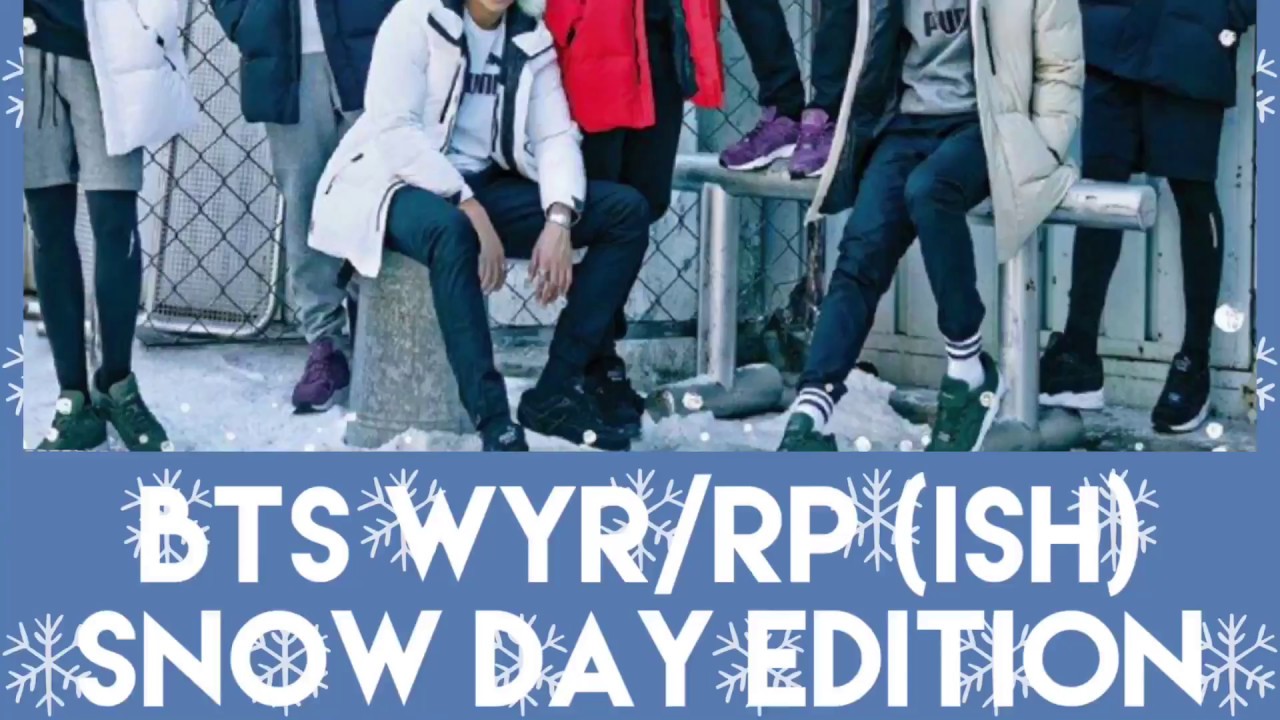 BTS WYR/RP(ISH) {SNOW EDITION}